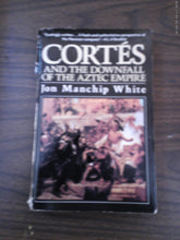 Cortes And The Downfall Of The Aztec Empire by Jon Manchip White 1971 PB