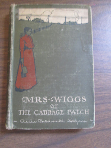 Mrs. Wiggs of The Cabbage Patch by Alice Caldwell Hegan 1901 HC