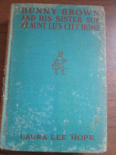 Bunny Brown And His Sister Sue At Aunt Lu's City Home by Laura Hope 1916 HC