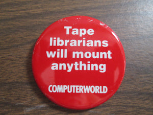 Computerworld Tape Librarians Will Mount Anything Button Pin