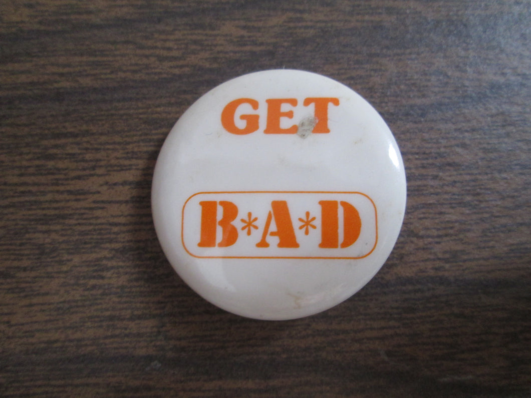 Get B*A*D Button Pin