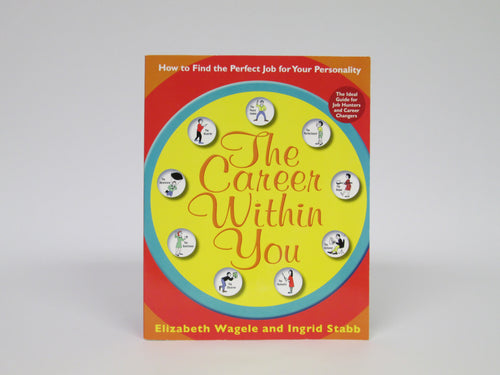 The Career Within You How to Find the Perfect Job for your Personality by Wagele & Stabb