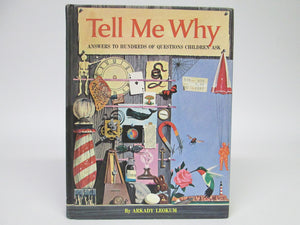 Tell Me Why Answers to Hundreds of Questions Children Ask by Arkady Leokum (1965)