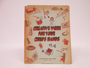 Creative Work for Your Child's Hands by Book House for Children (1944)