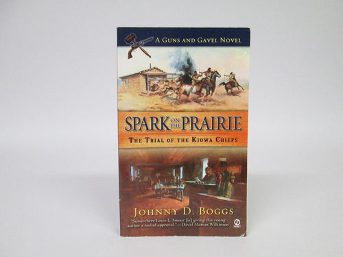 Spark on the Prairie The Trial of the Kiowa Chiefs A Guns and Gavel Novel by Johnny D. Boggs (2003)