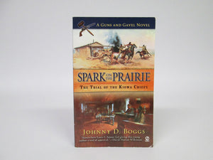 Spark on the Prairie The Trial of the Kiowa Chiefs A Guns and Gavel Novel by Johnny D. Boggs (2003)