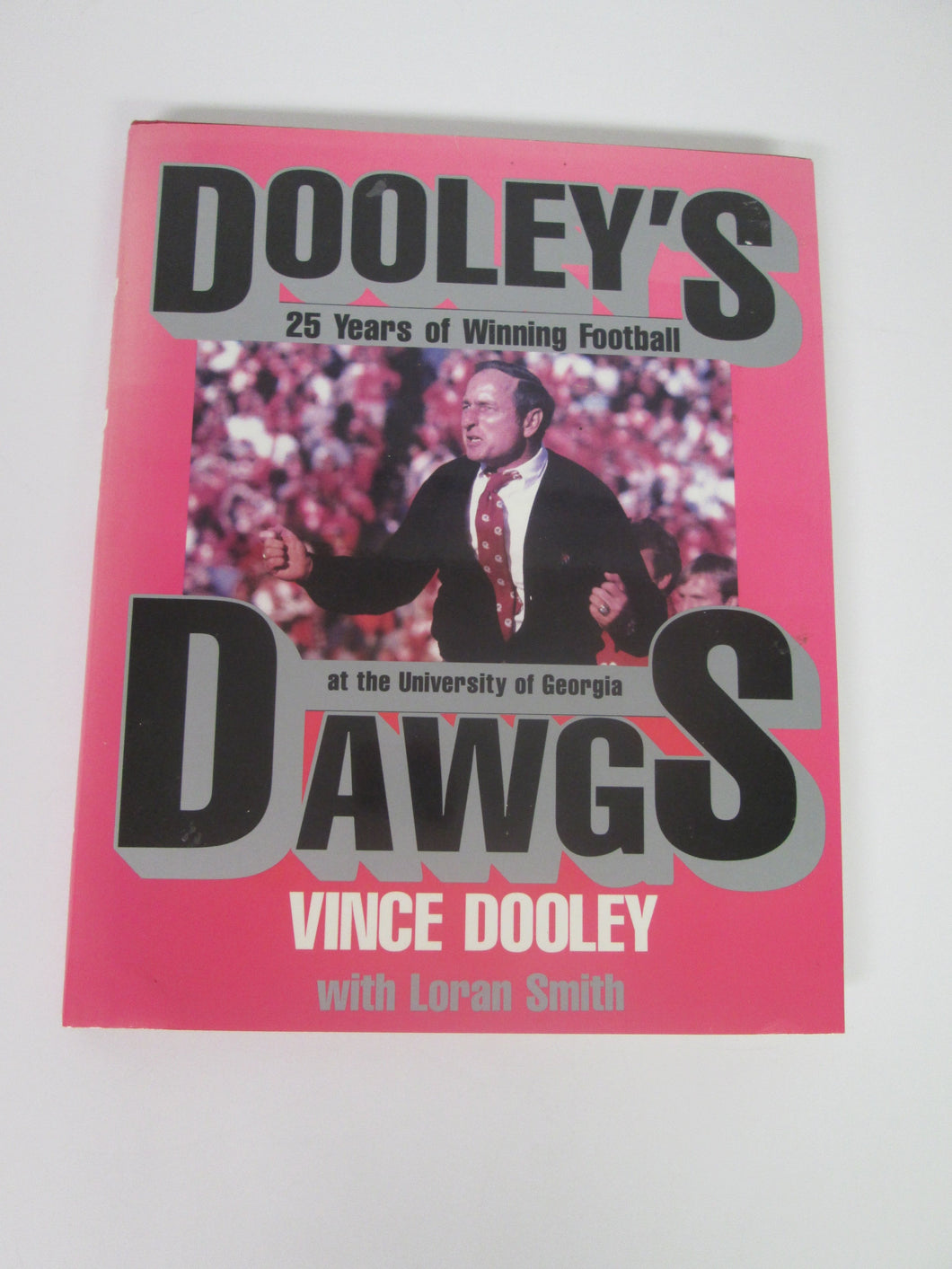 Dooley's Dogs 25 Years of Winning Football at the University of Georgia by Vince Dooley