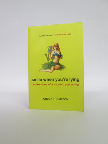 Smile When You're Lying Confessions of a Rogue Travel Writer by Chuck Thompson (2007)