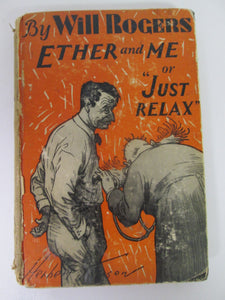 Ether and Me or "Just Relax" by Will Rogers 1929 HC