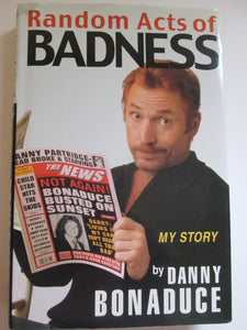 Random Acts of Badness My Story by Danny Bonaduce HC 2001 First Edition